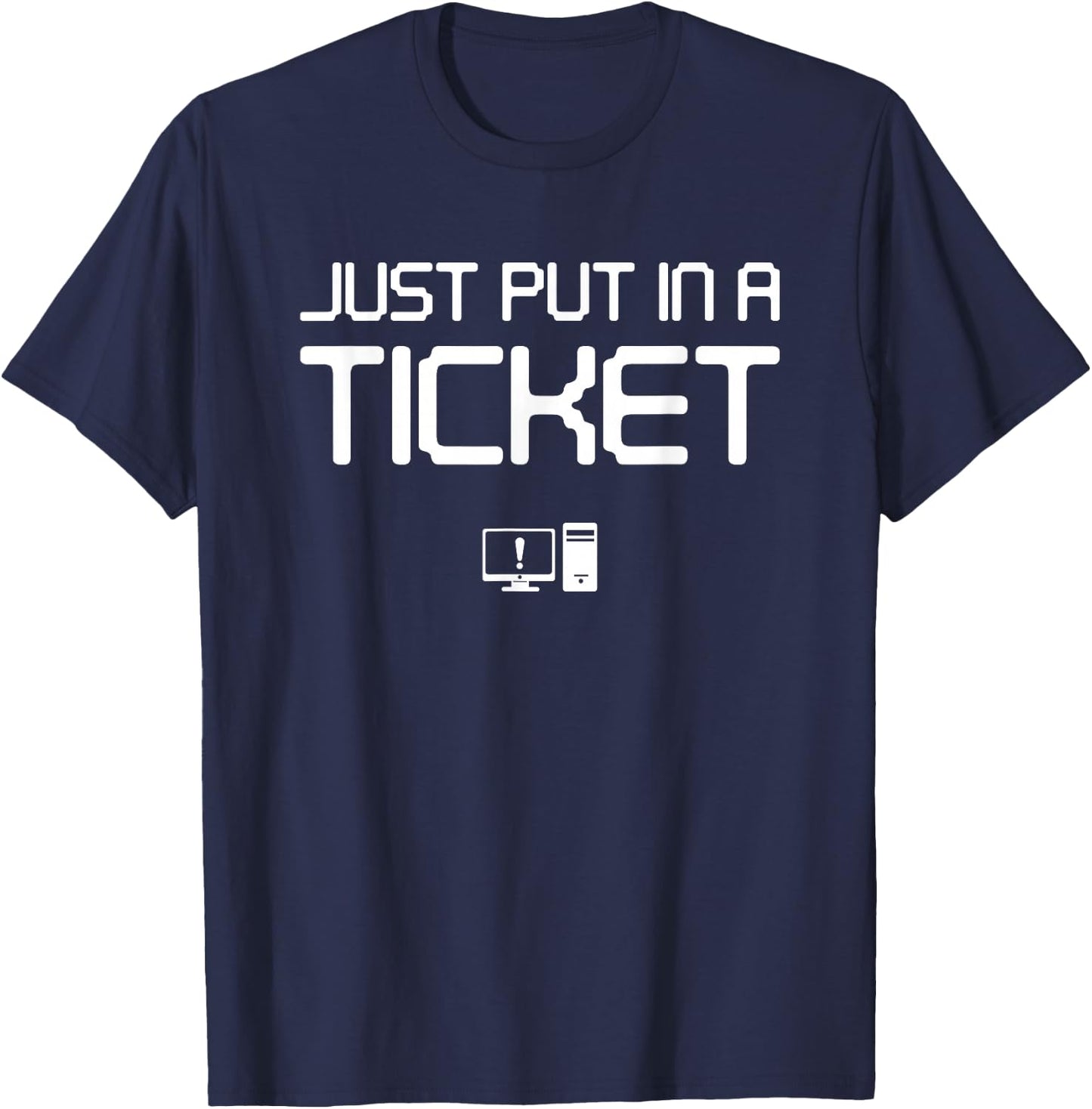 Just put In A Ticket Fun Computer help desk T-Shirt - T-Shirt | Navy