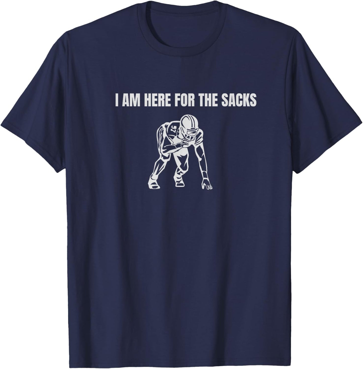 I am here for the Sacks Football Linebacker Defense DB FS T-Shirt - T-Shirt | Navy