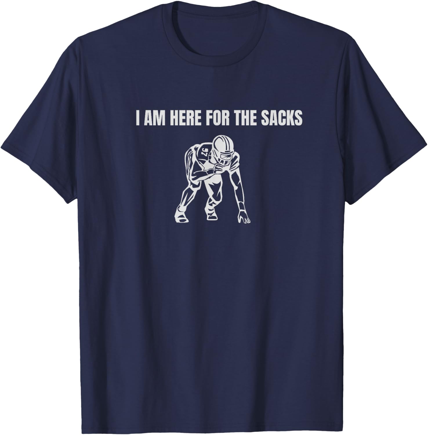 I am here for the Sacks Football Linebacker Defense DB FS T-Shirt - T-Shirt | Navy
