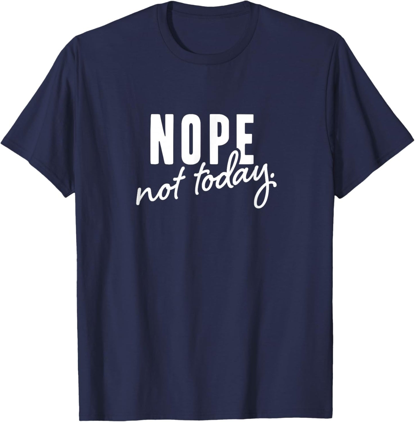 Nope not today T-Shirt - T-Shirt | Navy
