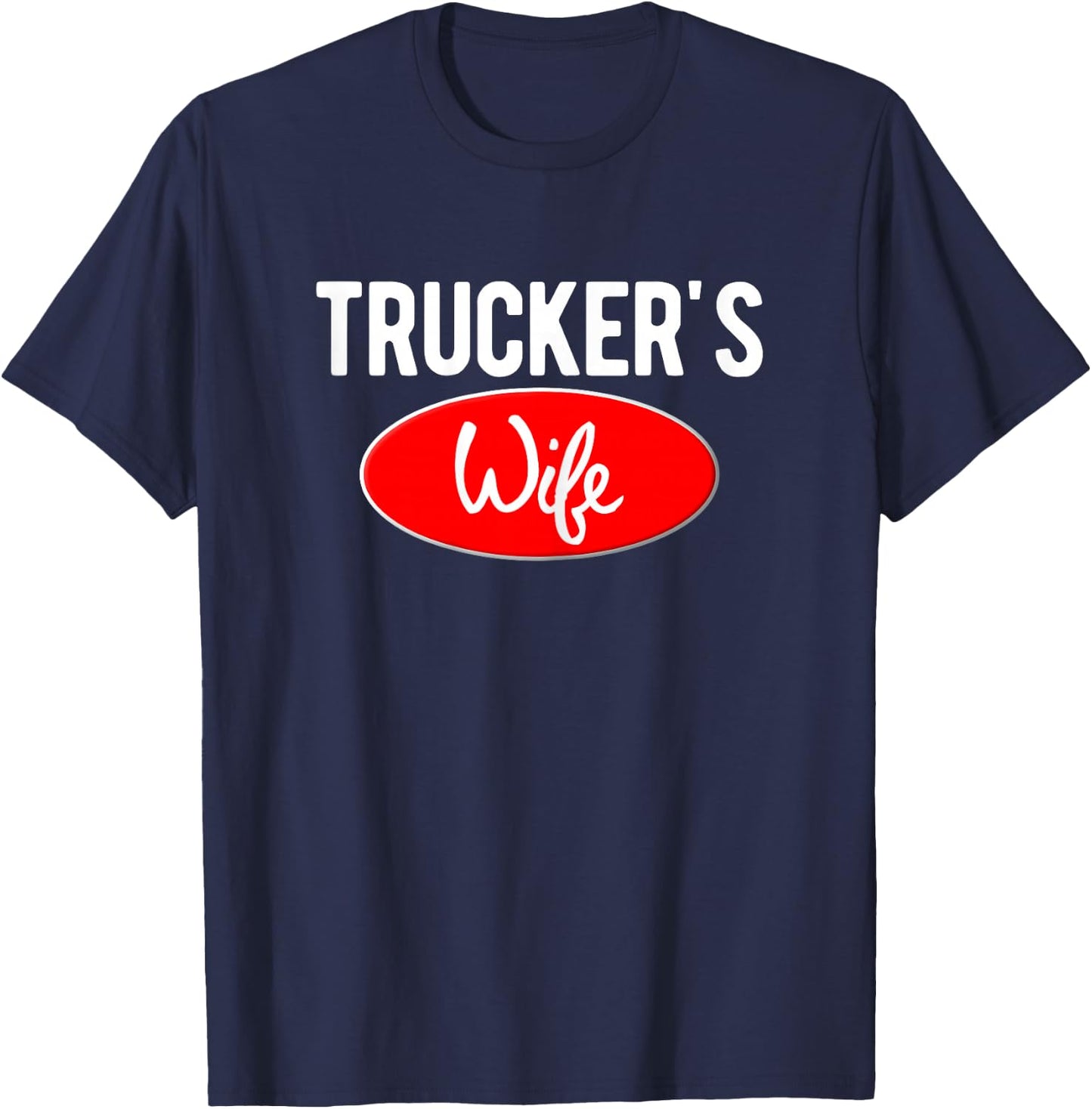 Trucker Wife Logo For Wives of 18 Wheel Truck Drivers T-Shirt - T-Shirt | Navy