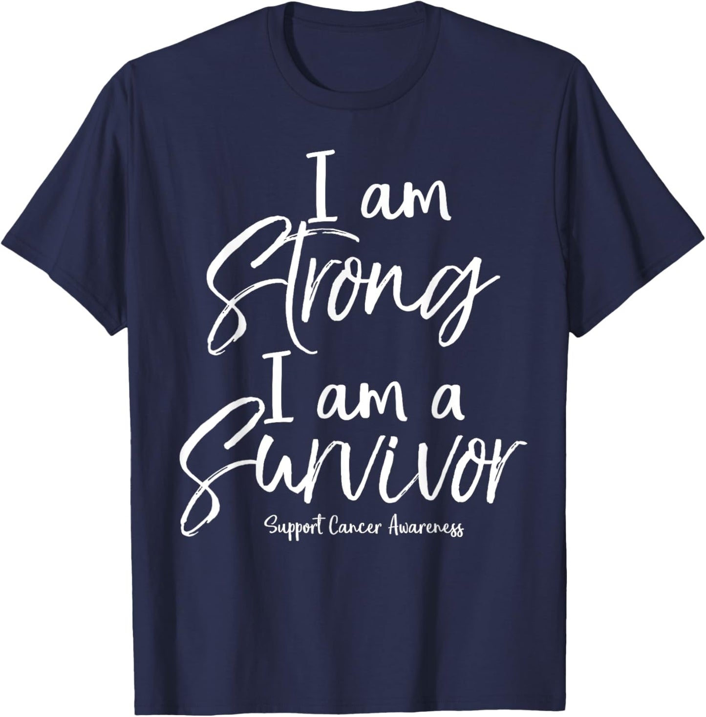 Support Cancer Awareness Gift I Am Strong I Am a Survivor T-Shirt - T-Shirt | Navy