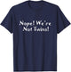 We Are Not Twins T Shirt! T-Shirt - T-Shirt | Navy