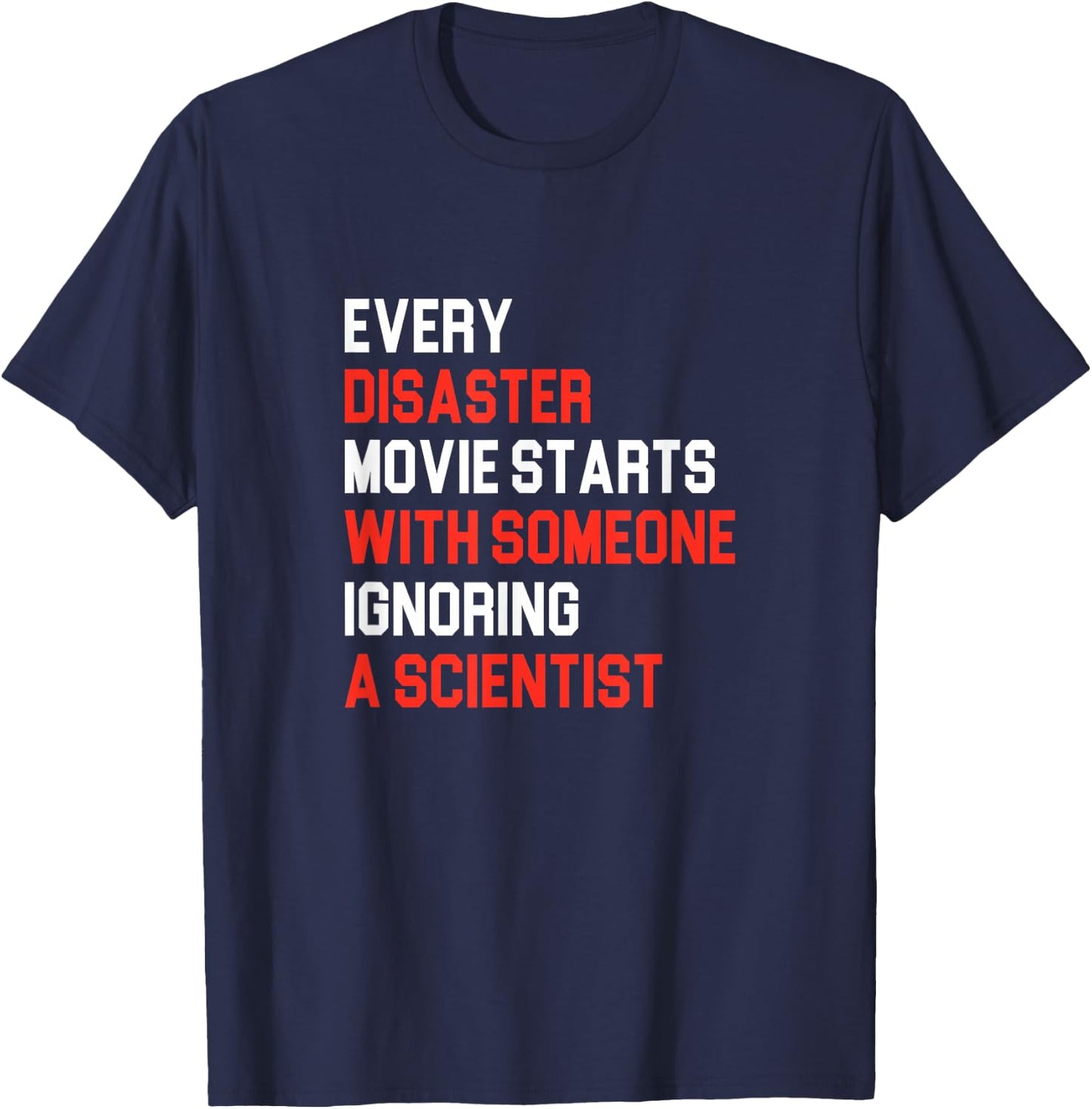 Every Disaster Movie starts with someone ignoring Scientist T-Shirt - T-Shirt | Navy