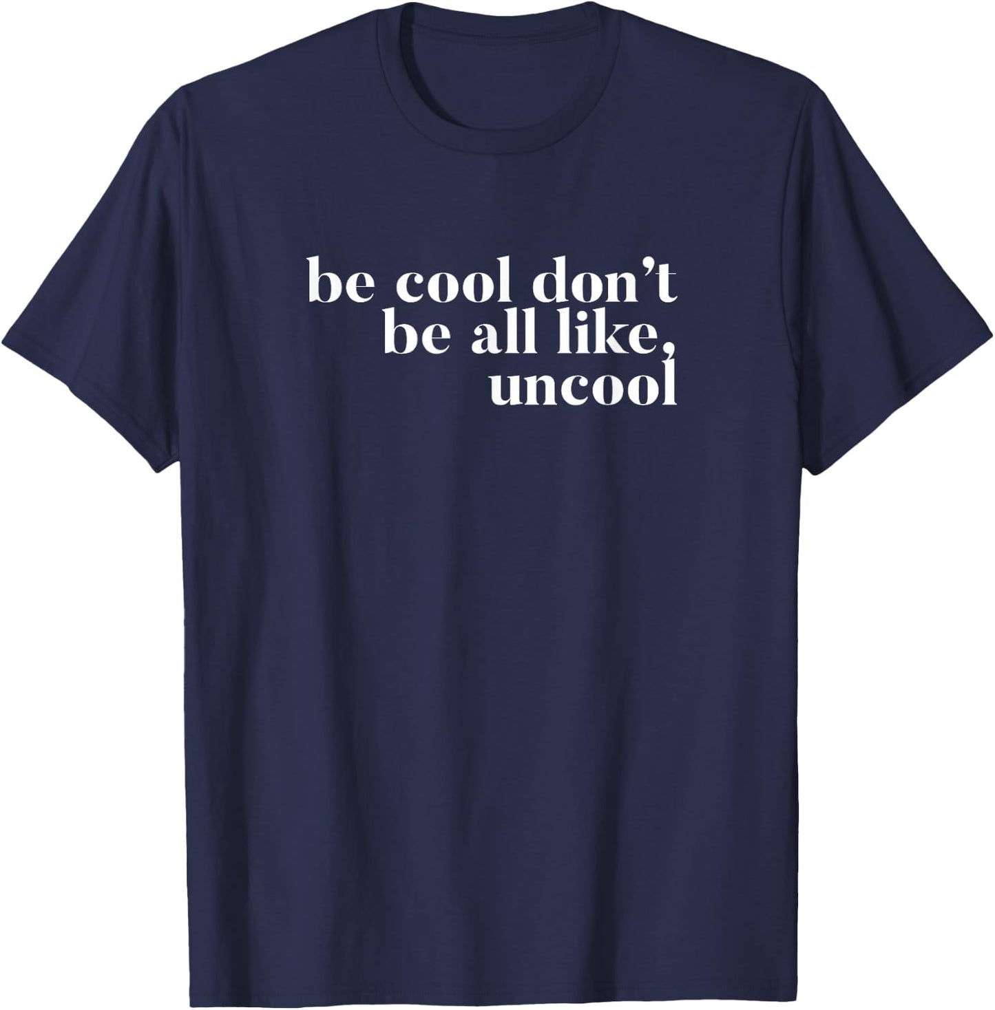 Be Cool don't be all like Uncool design T-Shirt - T-Shirt | Navy