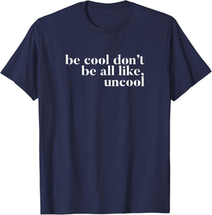 Be Cool don't be all like Uncool design T-Shirt - T-Shirt | Navy