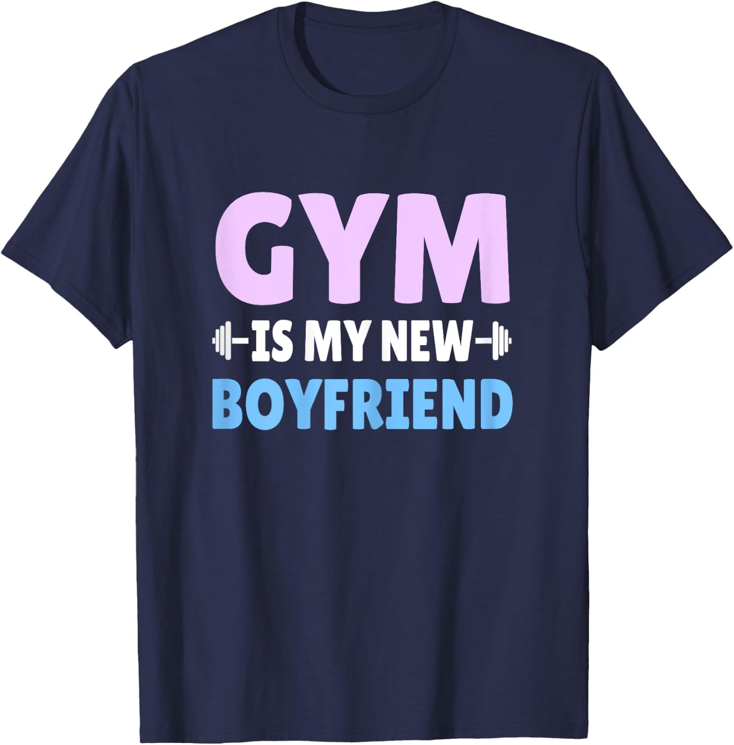 Gym Is My New Boyfriend Gym Workout T-Shirt - T-Shirt | Navy