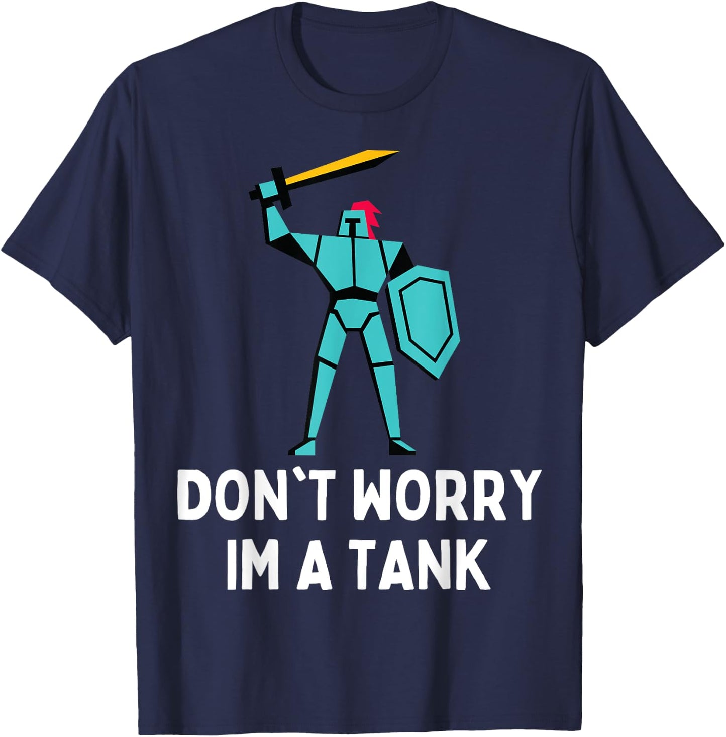Don't Worry Im A Tank Gaming MMO RPG Funny T-Shirt - T-Shirt | Navy