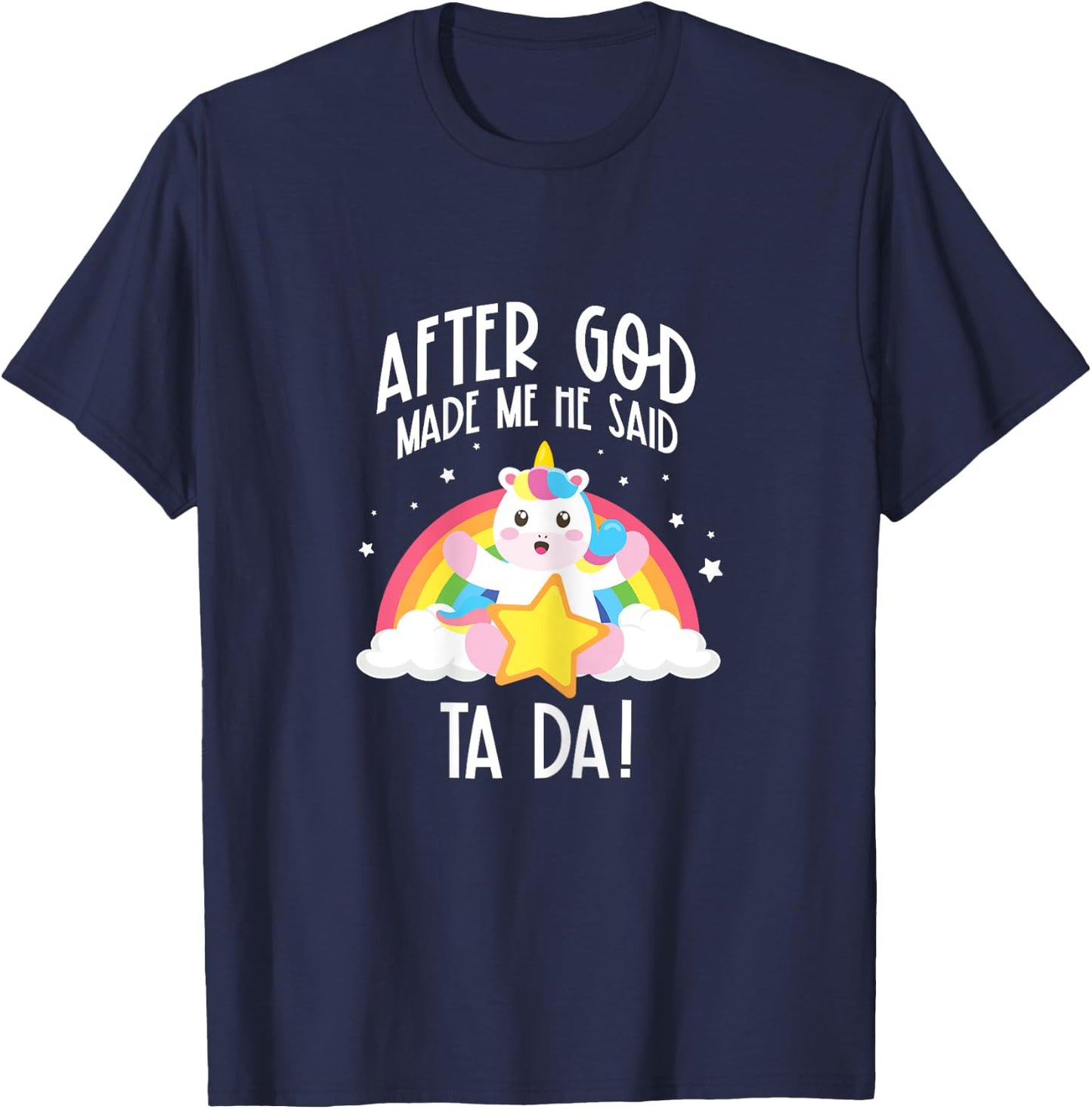After God Made Me He Said Ta Da T-Shirt - T-Shirt | Navy