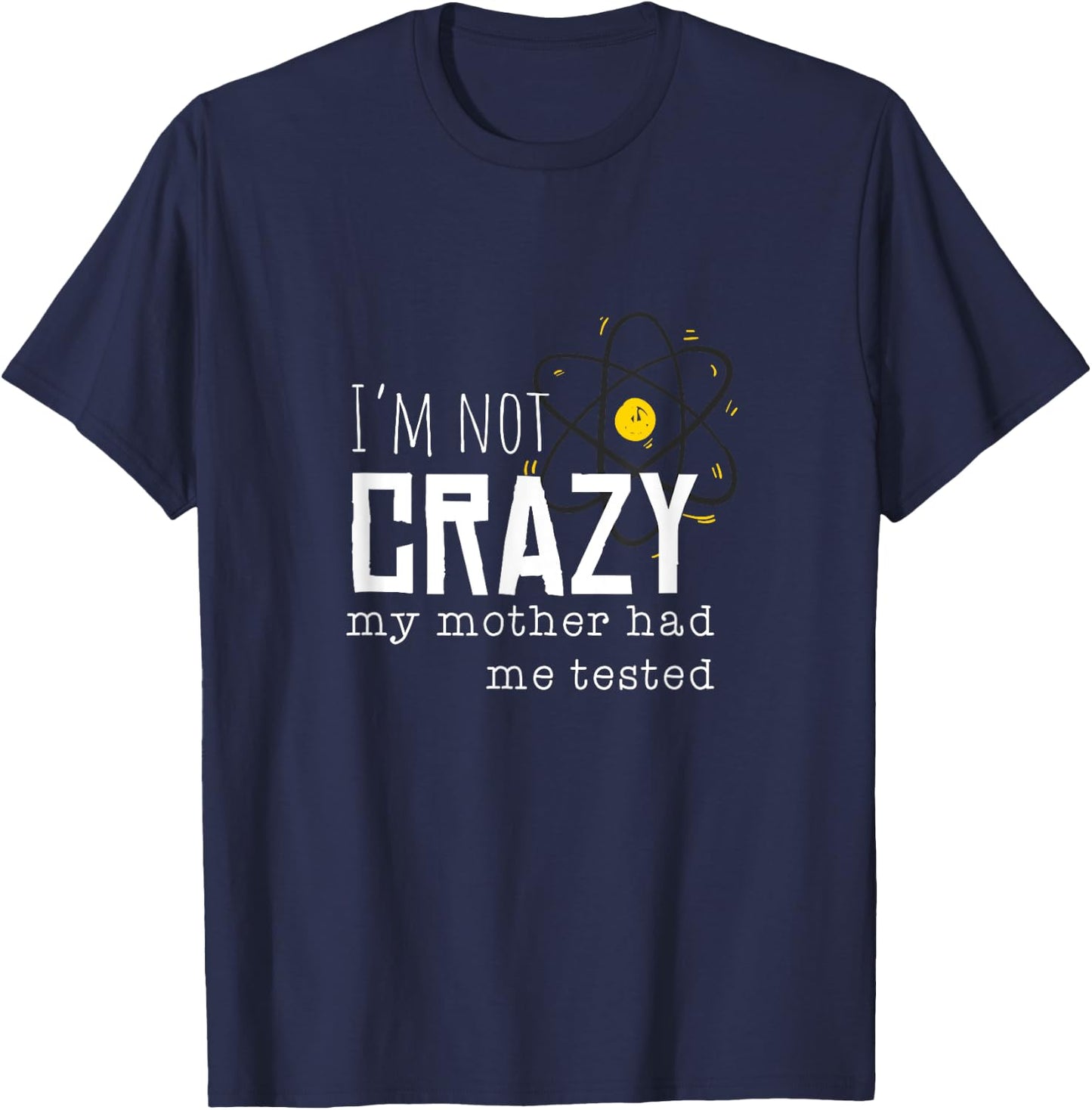Cool Chemistry geek quote jokes I'm Not Crazy My Mother Had Me Tested Funny Adult T-Shirt - T-Shirt | Navy