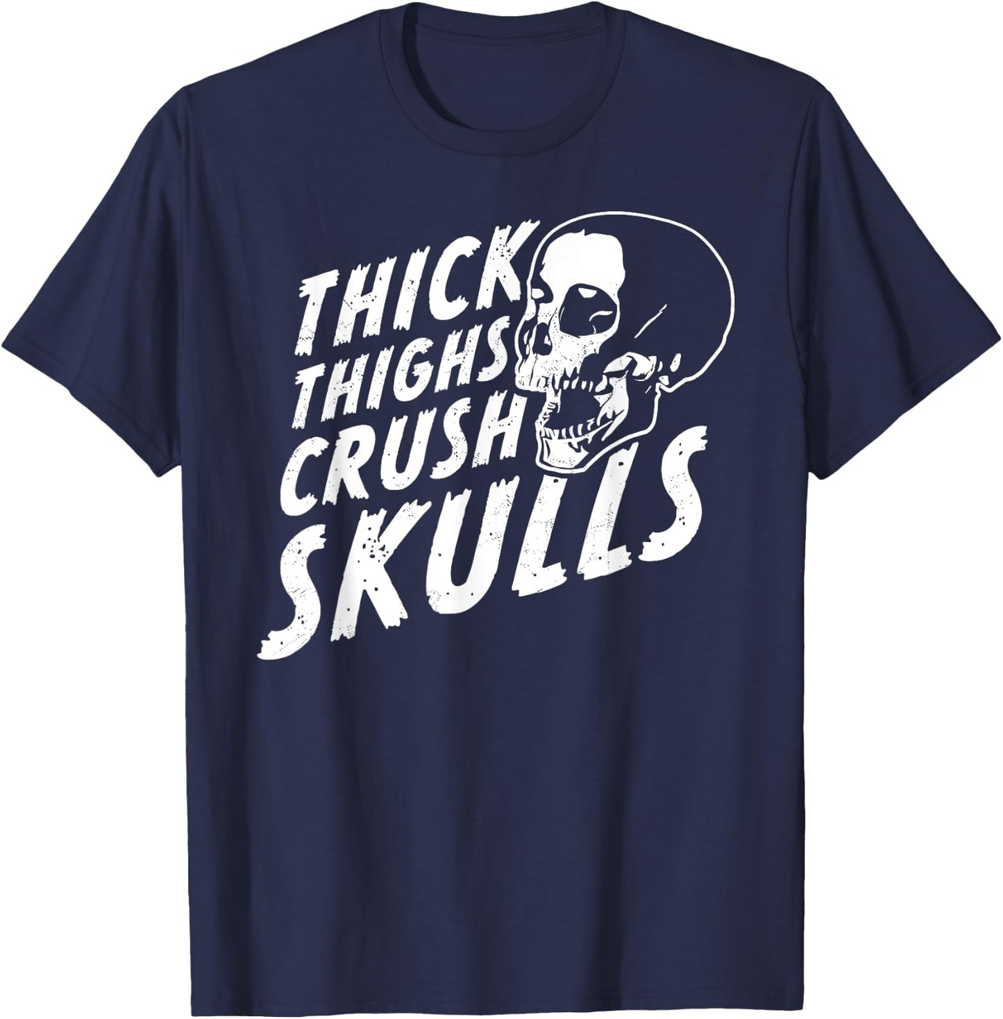 Thick Thighs Crush Skulls - Funny Body Positive Workout Gym T-Shirt - T-Shirt | Navy