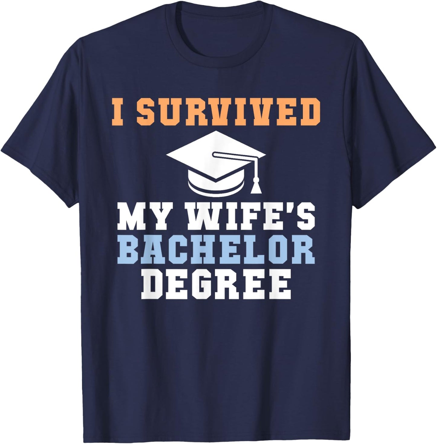 I survived my Wifes Bachelor Degree Couple College Grad T-Shirt - T-Shirt | Navy