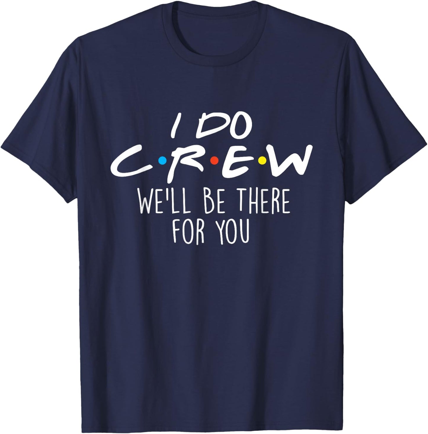 I Do Crew We'll Be There For You - Wedding Vows Wife Husband T-Shirt - T-Shirt | Navy