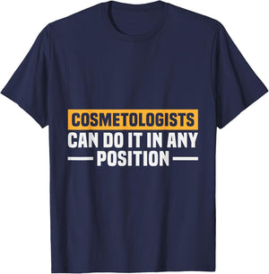 Cosmetologists Can Do It in Any Position Funny T-Shirt - T-Shirt | Navy