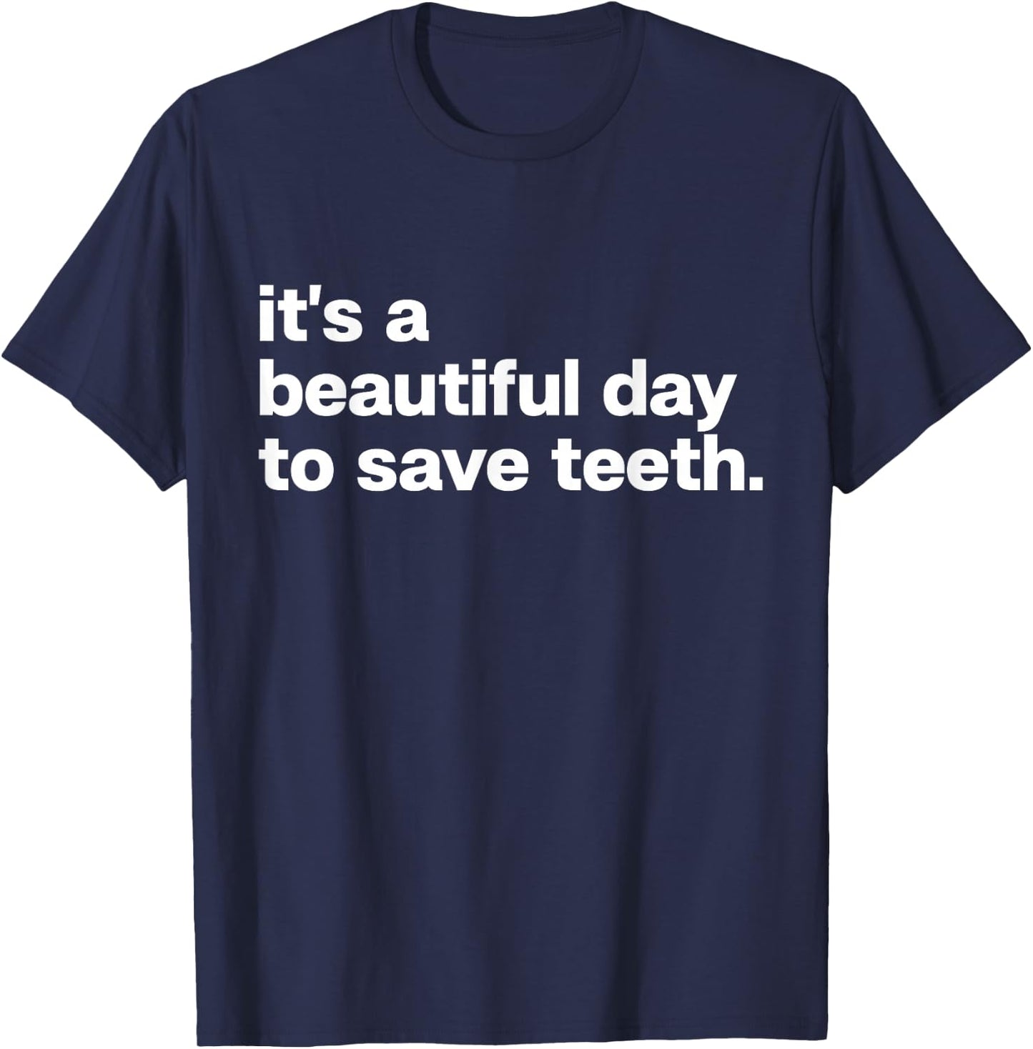 It’s A Beautiful Day to Save Teeth Funny Dentist Joke T-Shirt - T-Shirt | Navy