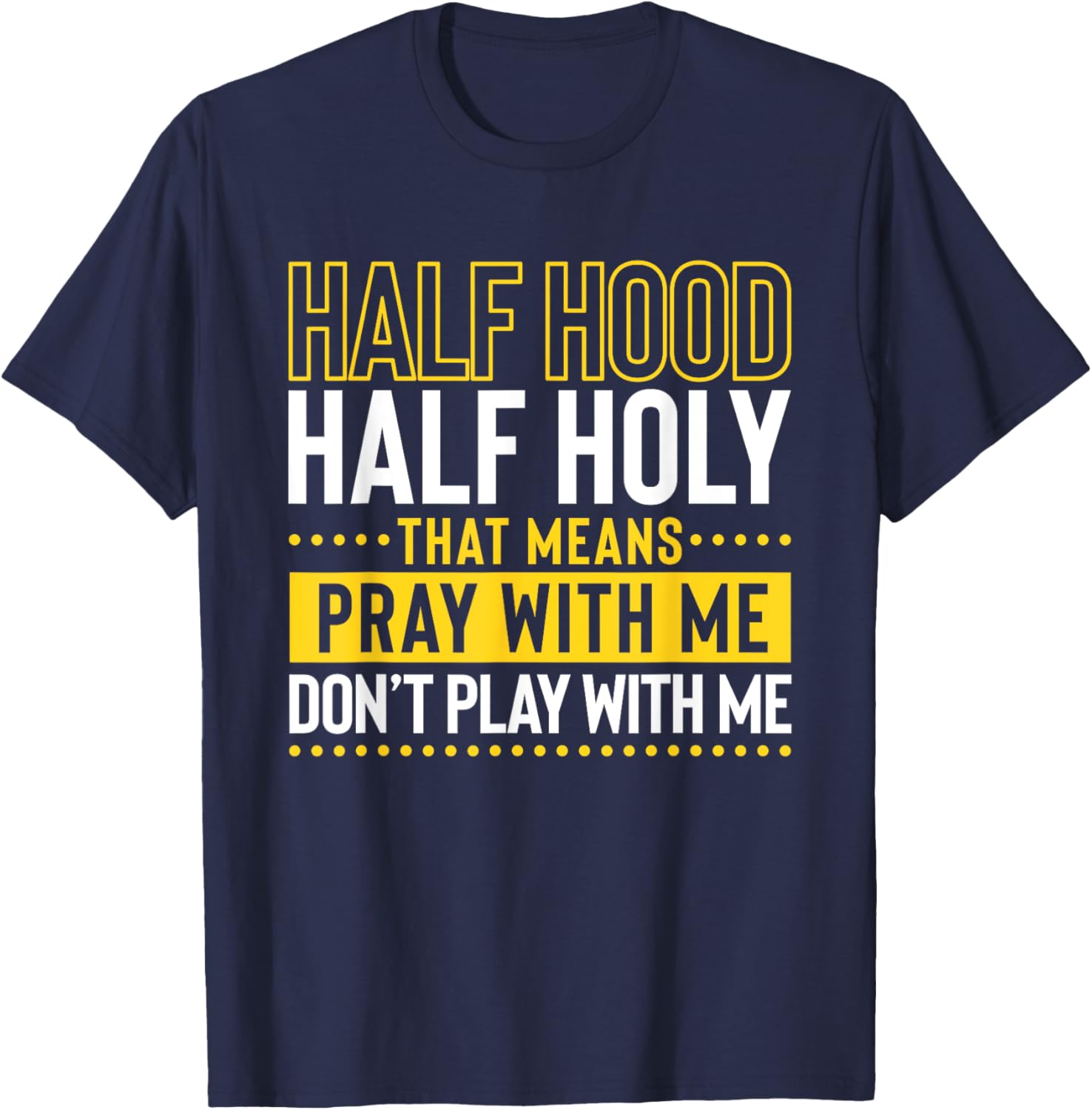 Funny Christian Half Hood Half Holy Pray With Me Don't Play T-Shirt - T-Shirt | Navy