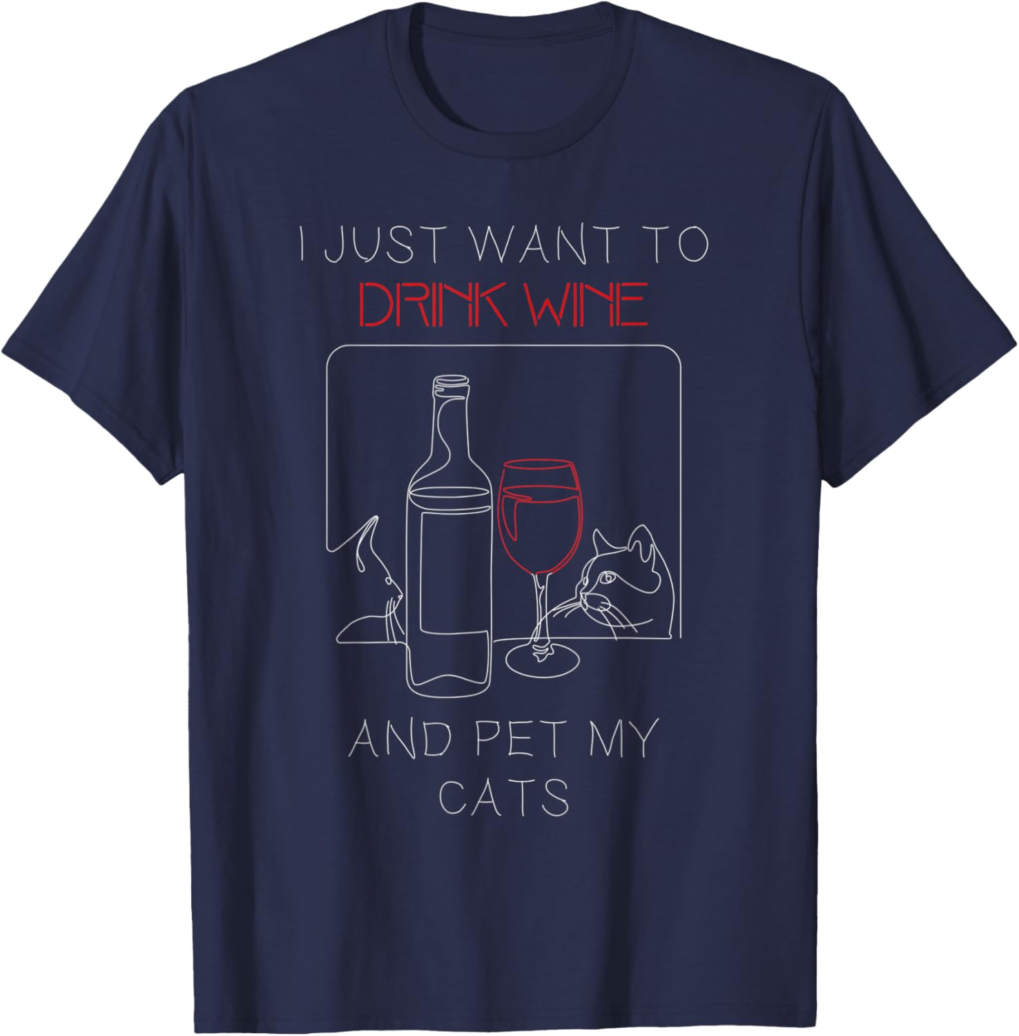 I Just Want to Drink Wine and Pet My Cat Cat Lover Men Women T-Shirt - T-Shirt | Navy
