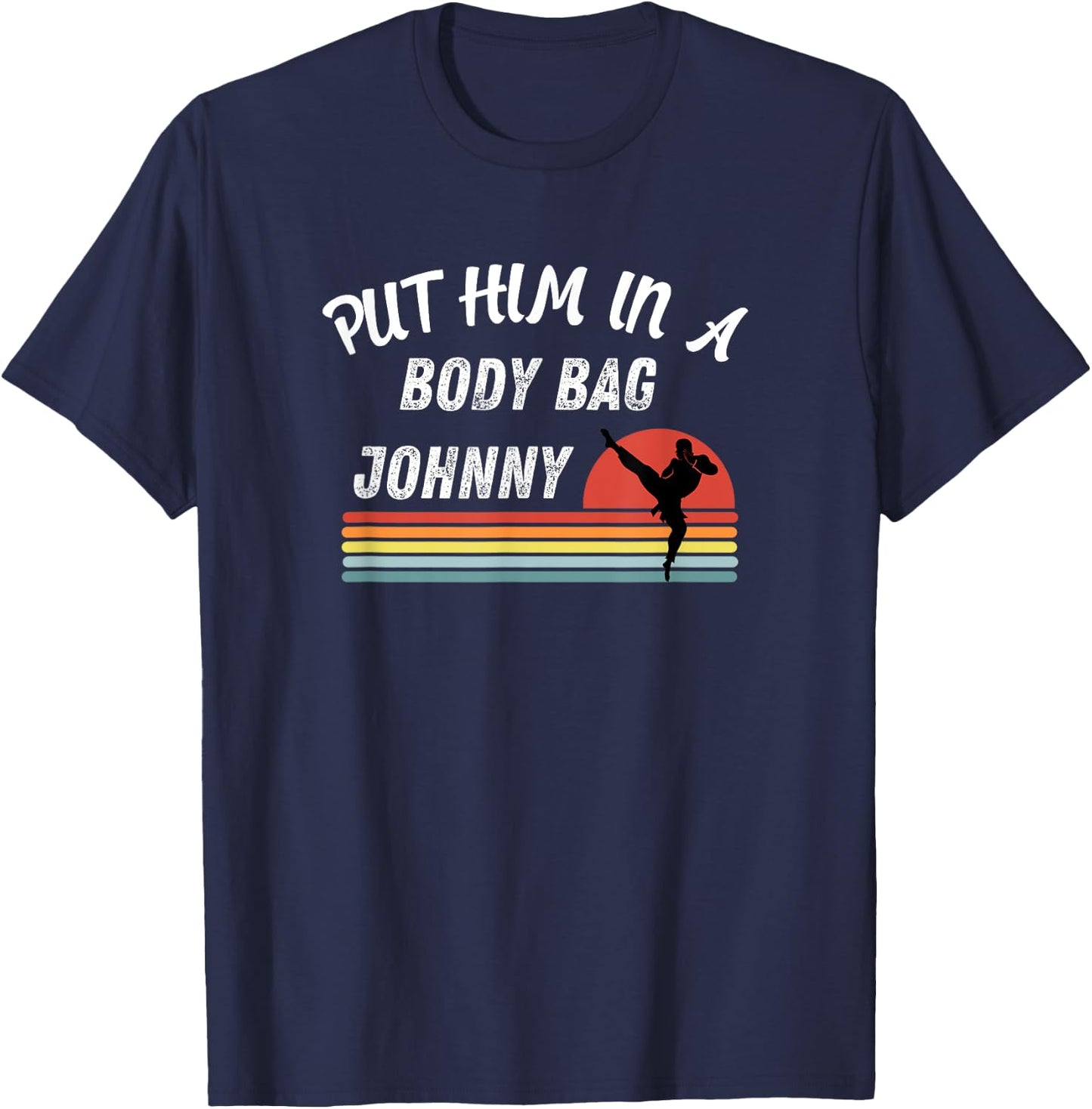 Funny Gift Fan's of the 80's Put him in a Body Bag Johny T-Shirt - T-Shirt | Navy