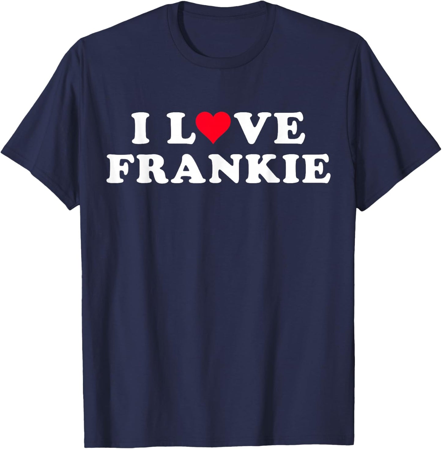 I Love Frankie Matching Girlfriend & Boyfriend Frankie Name T-Shirt - T-Shirt | Navy