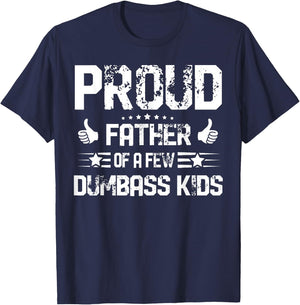 Proud Father of A Few Dumbass Kids Shirt Funny Fathers Day T-Shirt - T-Shirt | Navy