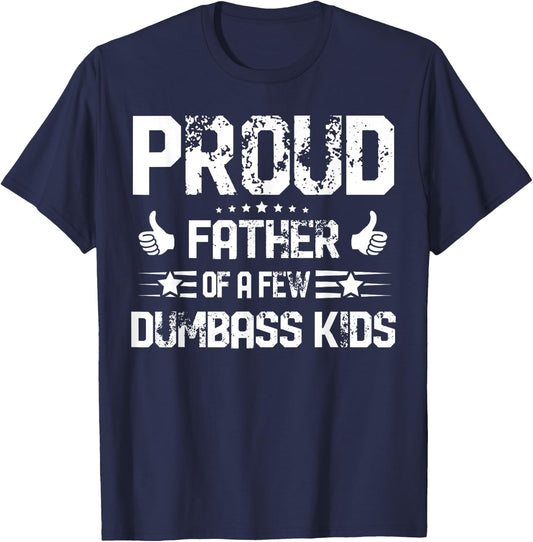 Proud Father of A Few Dumbass Kids Shirt Funny Fathers Day T-Shirt - T-Shirt | Navy