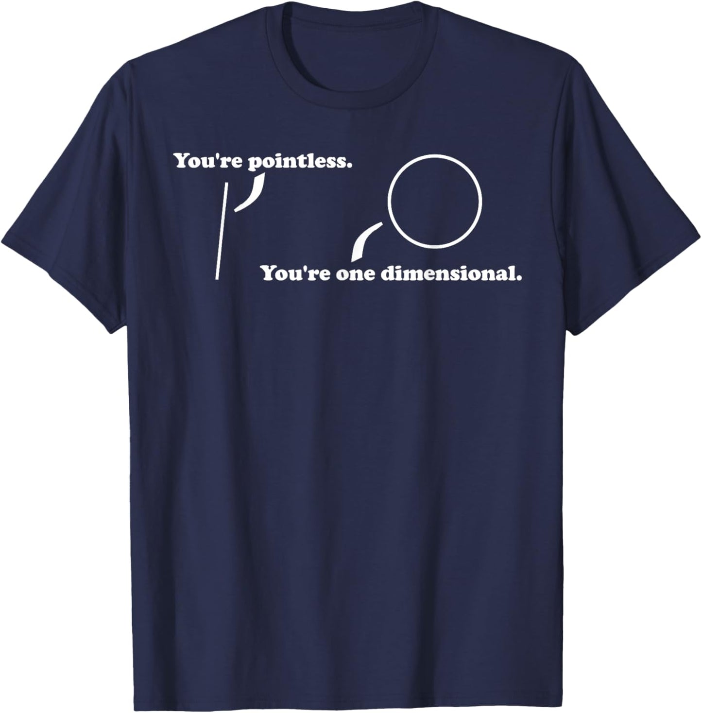 You're Pointless, You're One Dimensional, Funny Math Pun T-Shirt - T-Shirt | Navy