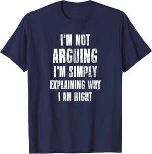 I'm Not Arguing I'm Simply Explaining Why I Am Right T-Shirt - T-Shirt | Navy
