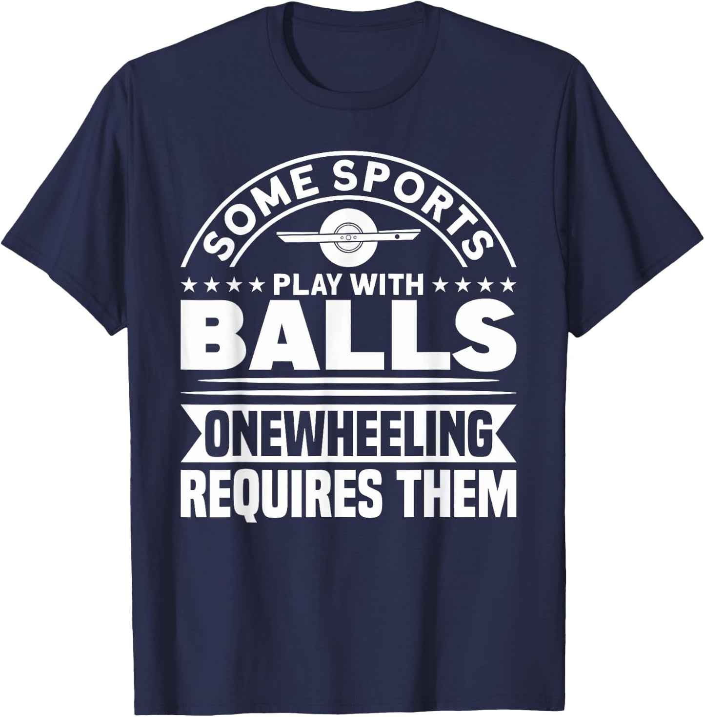 Onewheel Requires Balls Sports One Wheel T-Shirt - T-Shirt | Navy