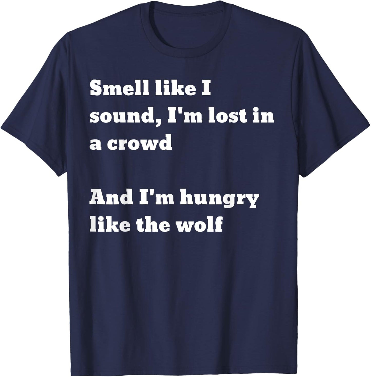 Smell like I sound I'm lost in a crowd And I'm hungry.. wolf T-Shirt - T-Shirt | Navy