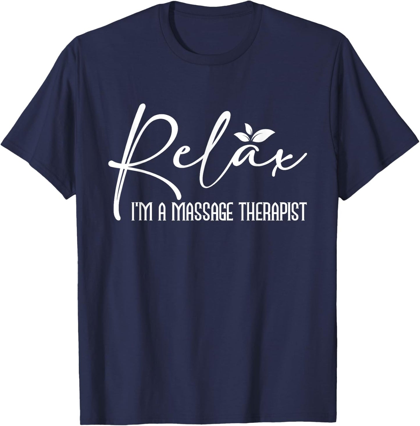 Relax I'm A Massage Therapist - Therapy Massager Masseuse T-Shirt - T-Shirt | Navy