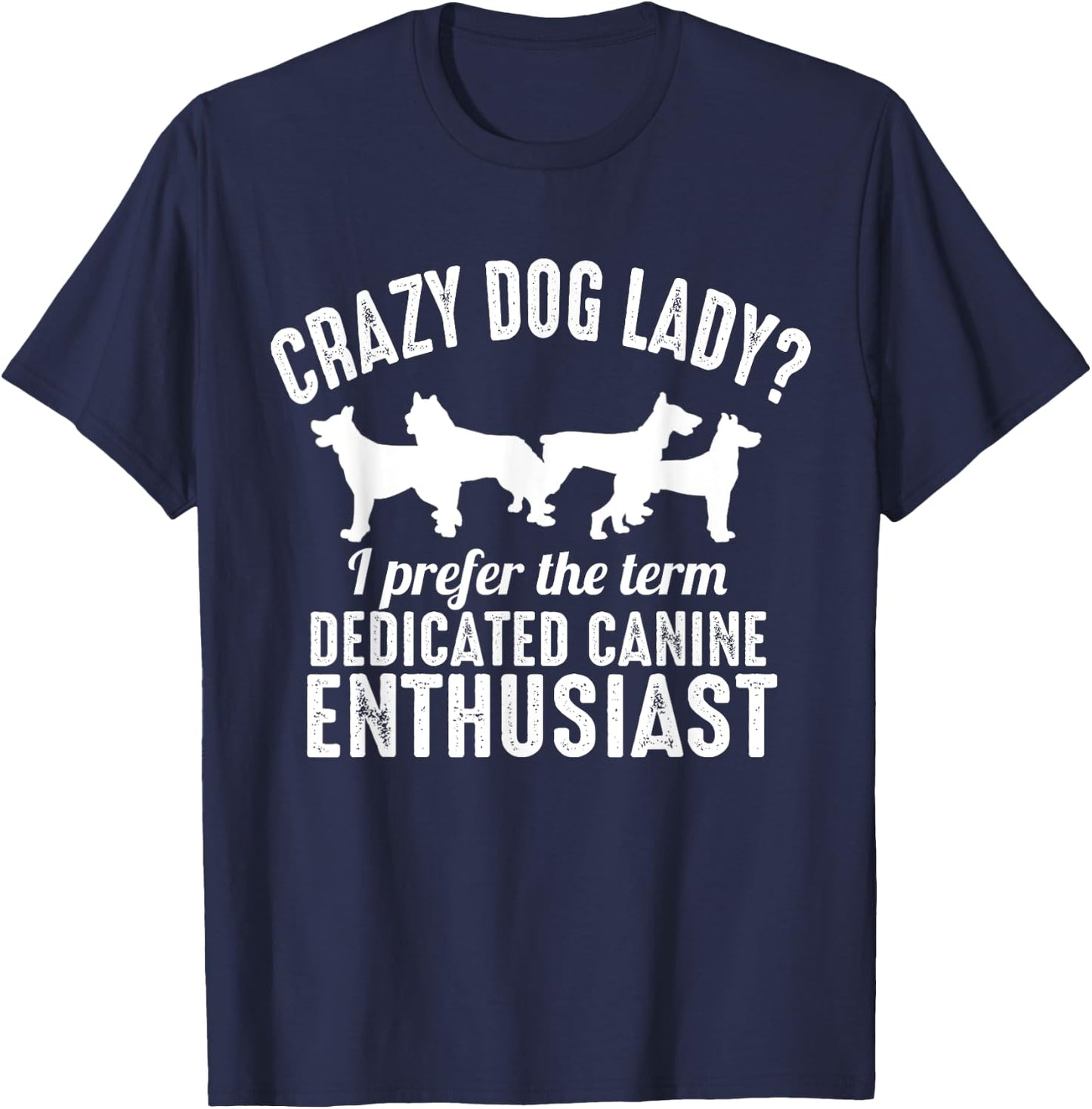 Dog Lover Funny - Crazy Dog Lady I Prefer The Term T-Shirt - T-Shirt | Navy