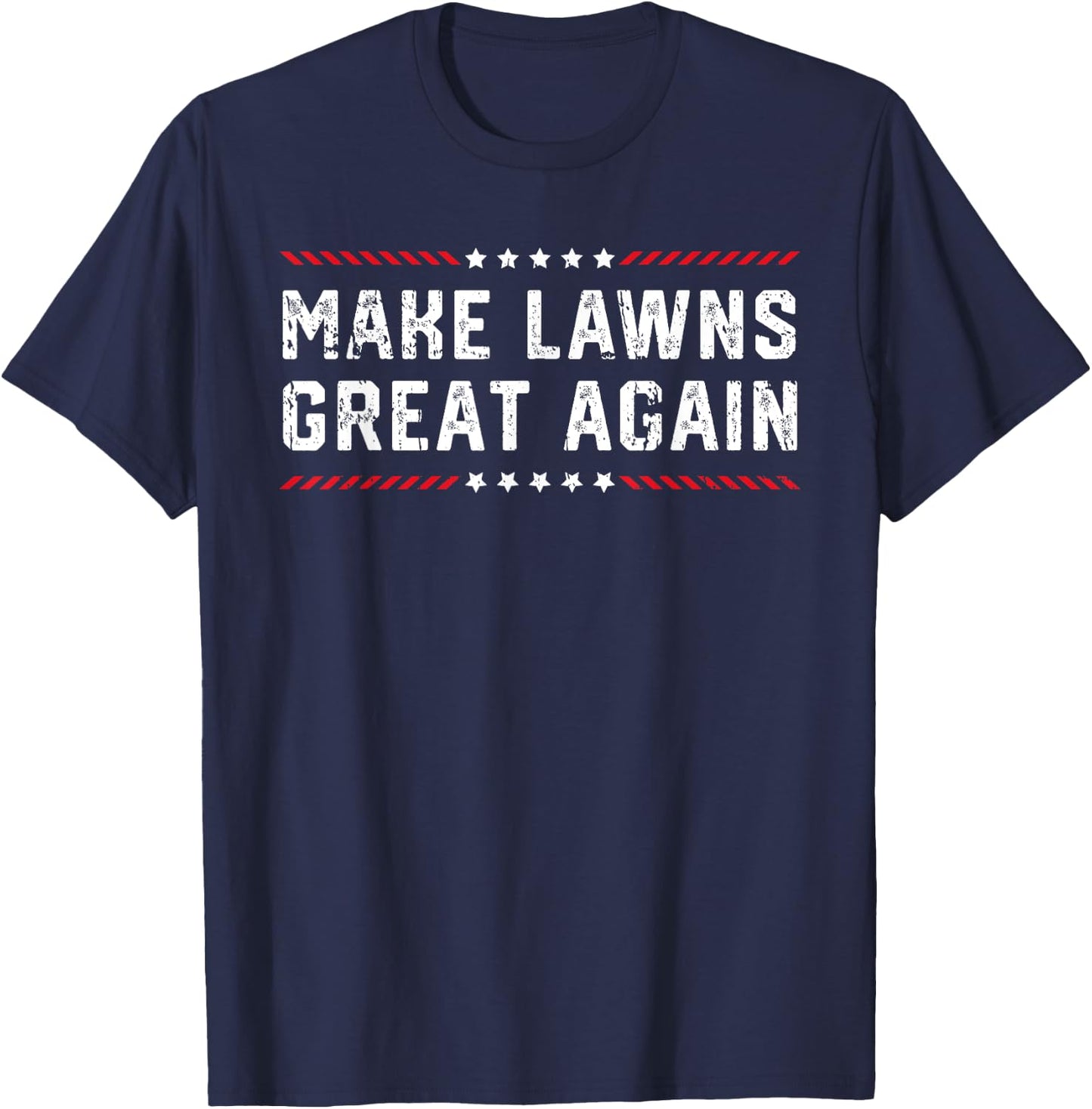 Make Lawns Great Again Lawn Mowing Dad American Flag Men T-Shirt - T-Shirt | Navy