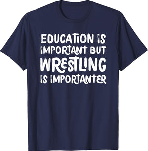 Education Is Important But Wrestling Is Importanter Funny T-Shirt - T-Shirt | Navy