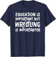 Education Is Important But Wrestling Is Importanter Funny T-Shirt - T-Shirt | Navy