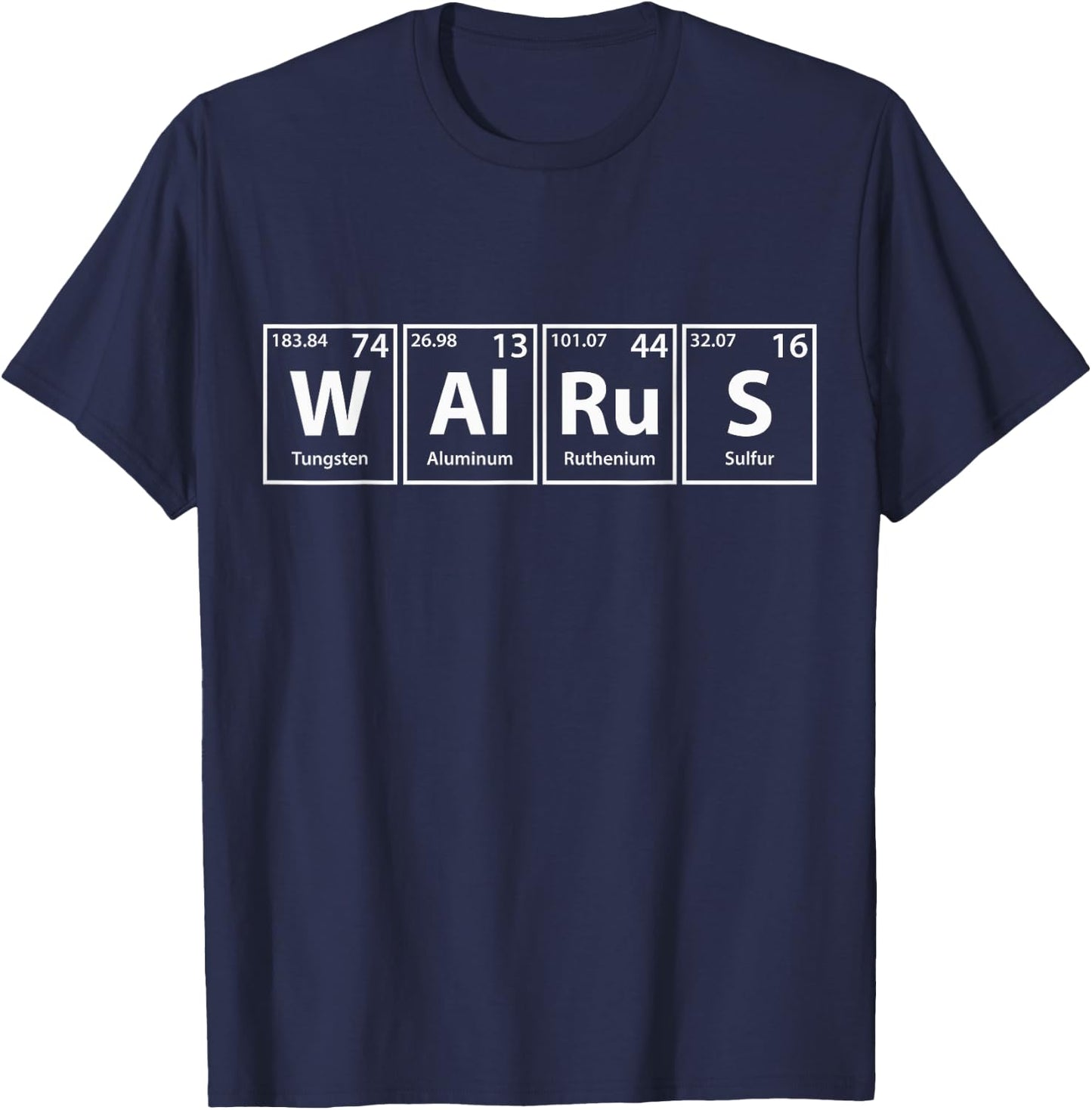 Walrus (W-Al-Ru-S) Periodic Table Elements Shirt T-Shirt - T-Shirt | Navy