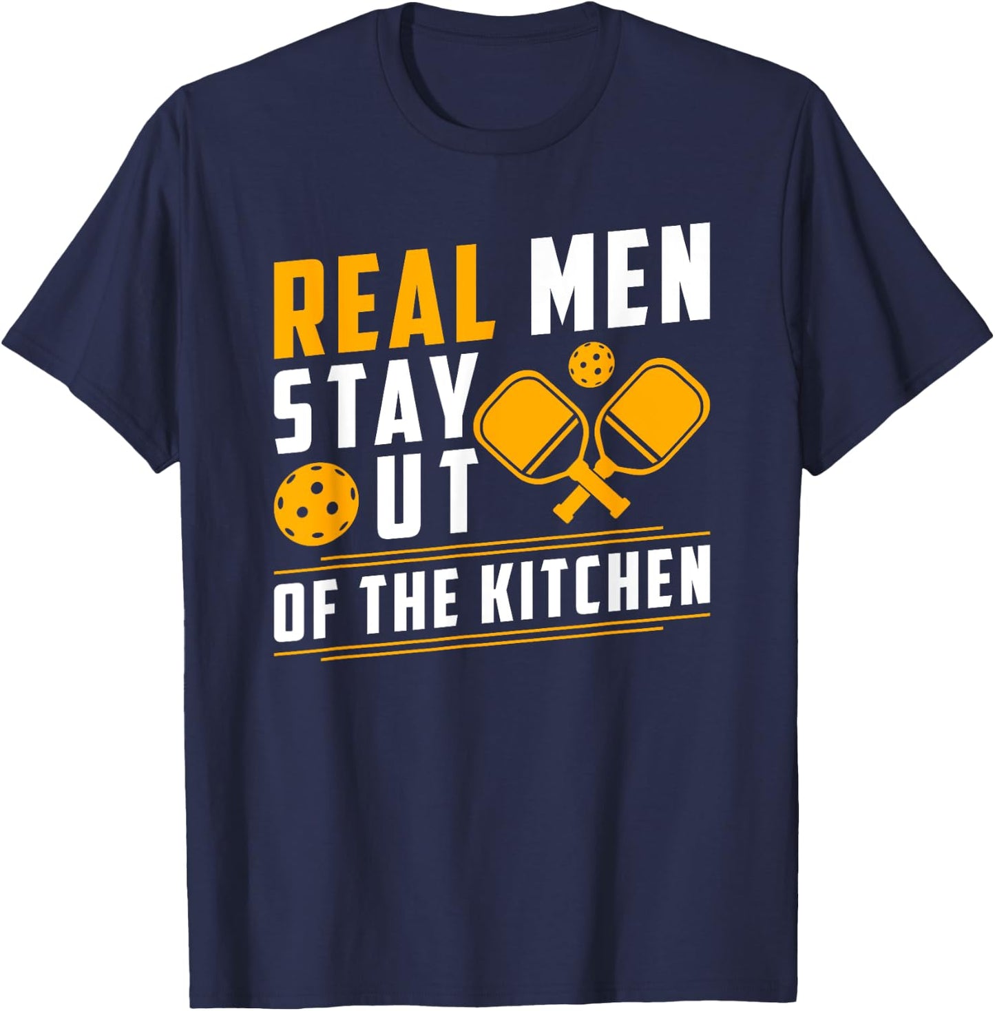 Real Men Stay Out Of The Kitchen Pickleball T-Shirt - T-Shirt | Navy