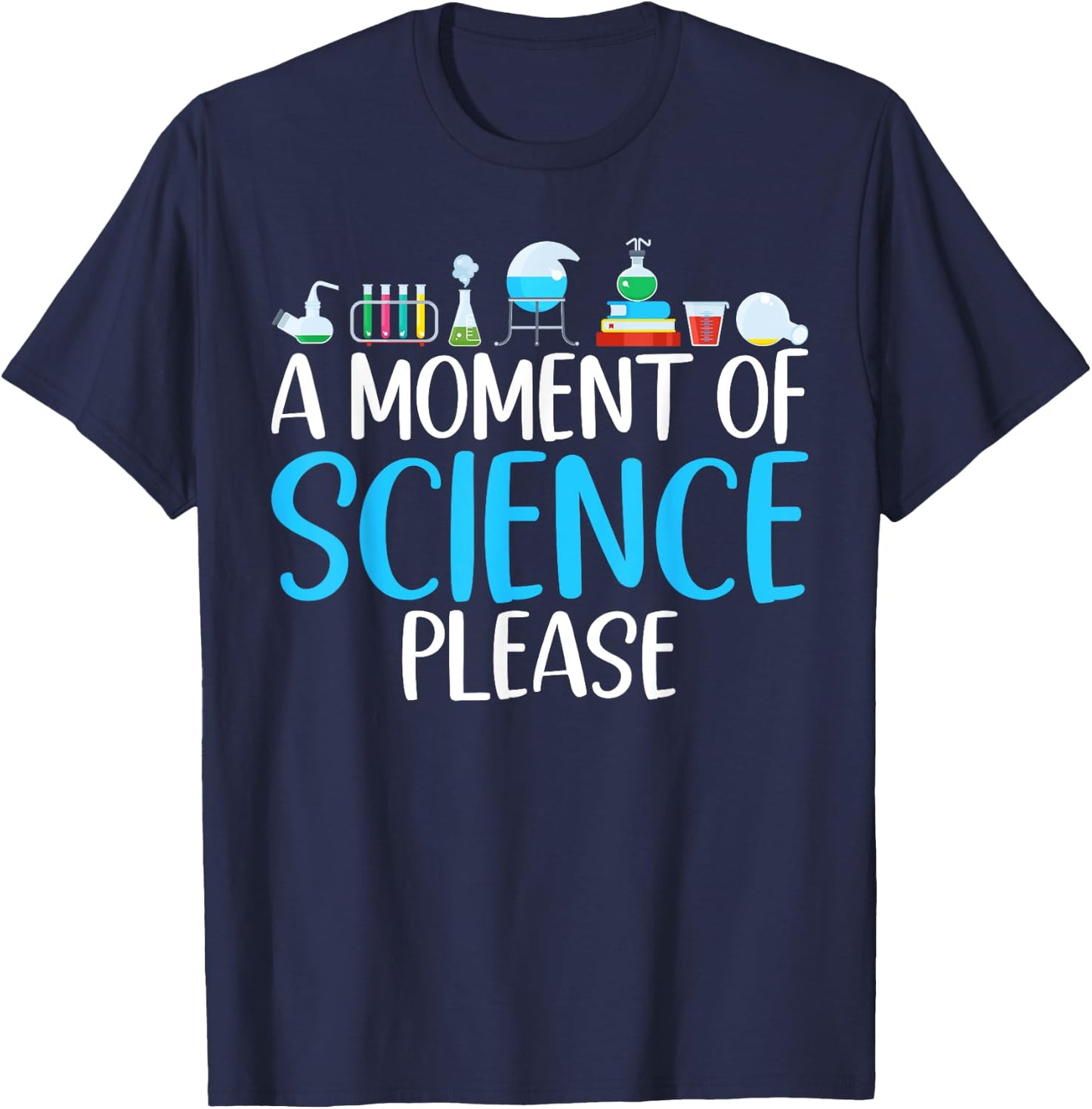 A Moment of Science please Scientist T-Shirt - T-Shirt | Navy
