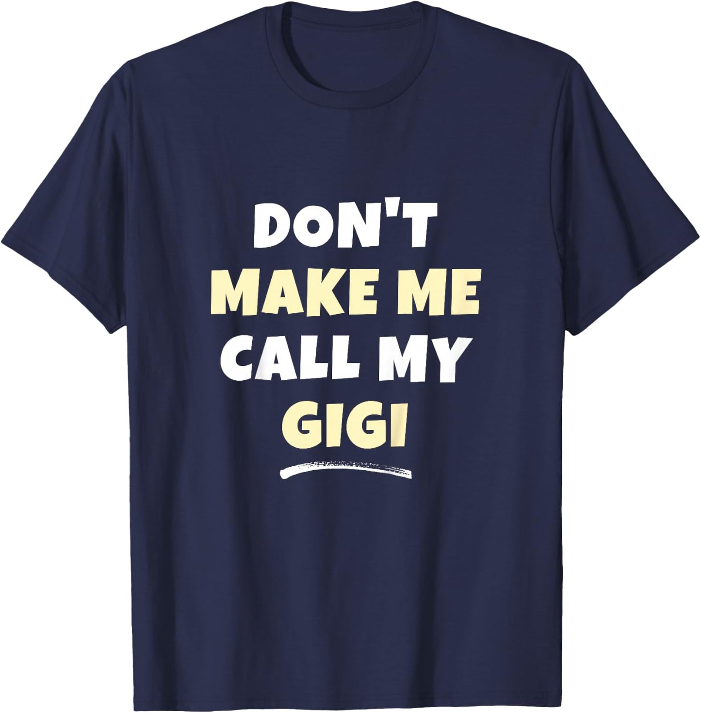 Kids Don't Make Me Call My Gigi Kids Grandkids Funny T-Shirt - T-Shirt | Navy