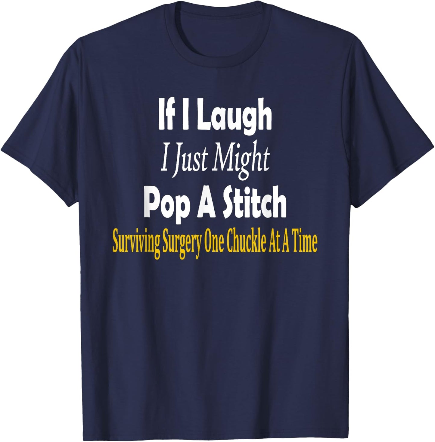Funny If I Laugh I Just Might Pop A Stitch Surgery Recovery T-Shirt - T-Shirt | Navy