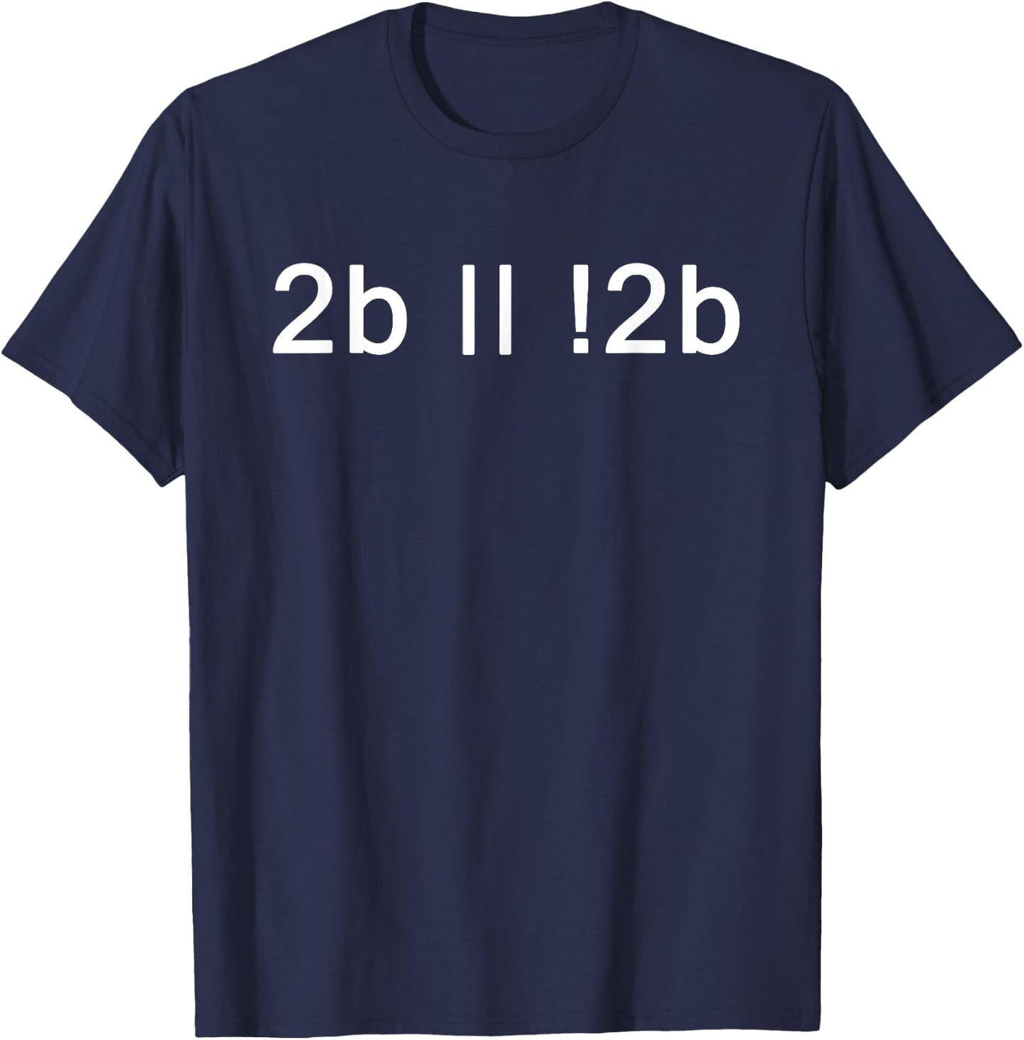 To Be Or Not To Be 2b || !2b Boolean Logic T-Shirt - T-Shirt | Navy