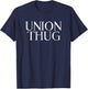 Union Thug Teamsters Ironworkers Plumbers Carpenters T-Shirt - T-Shirt | Navy