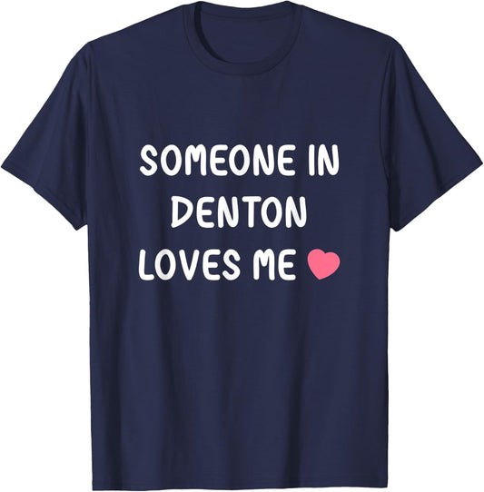 Someone in Denton loves me Denton Texas TX State Love Family T-Shirt - T-Shirt | Navy