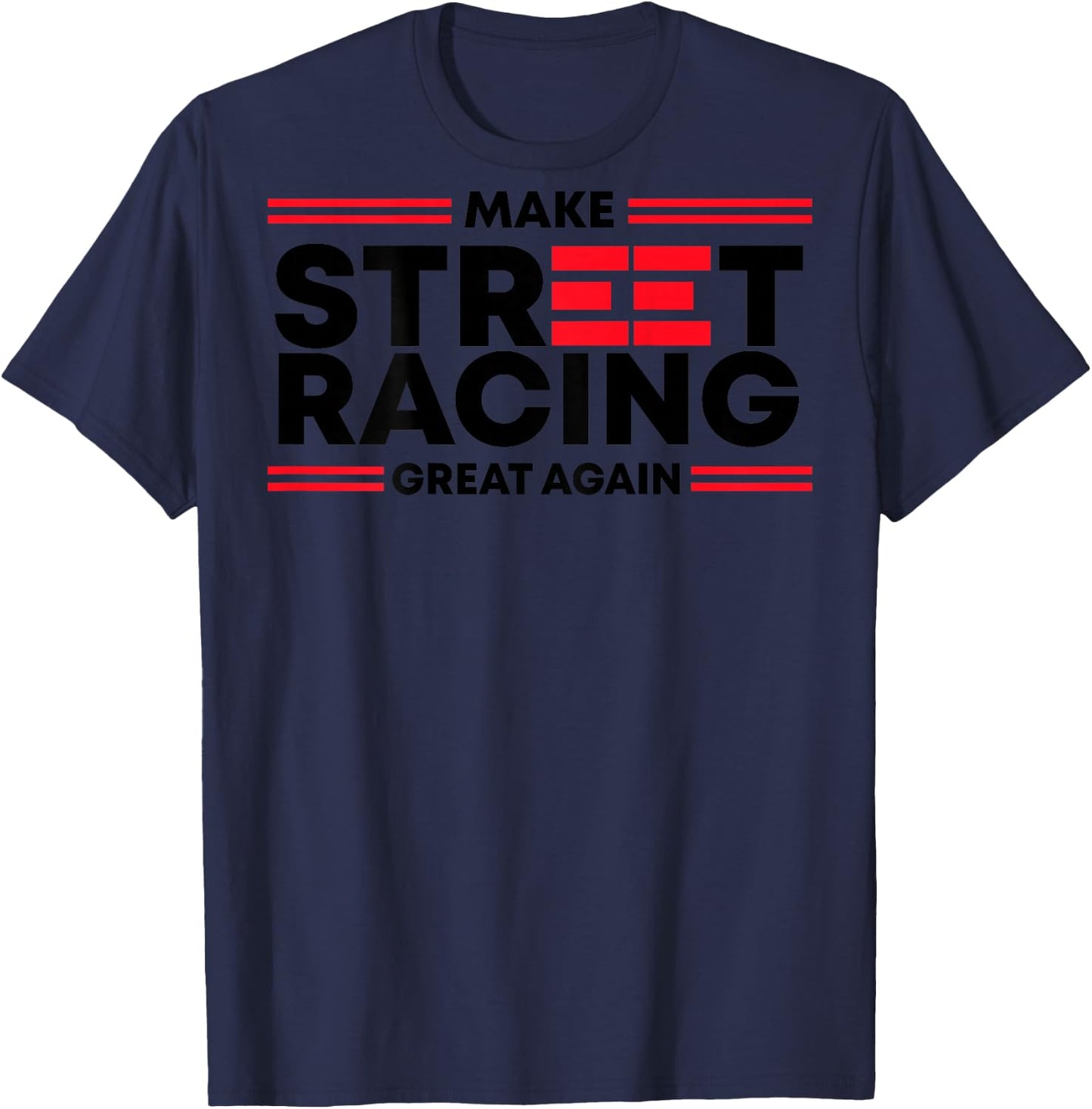 Make Street Racing Great Again (on back) T-Shirt - T-Shirt | Navy