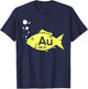 Au Goldfish Gold Metal Chemistry Pun Gift T-Shirt - T-Shirt | Navy