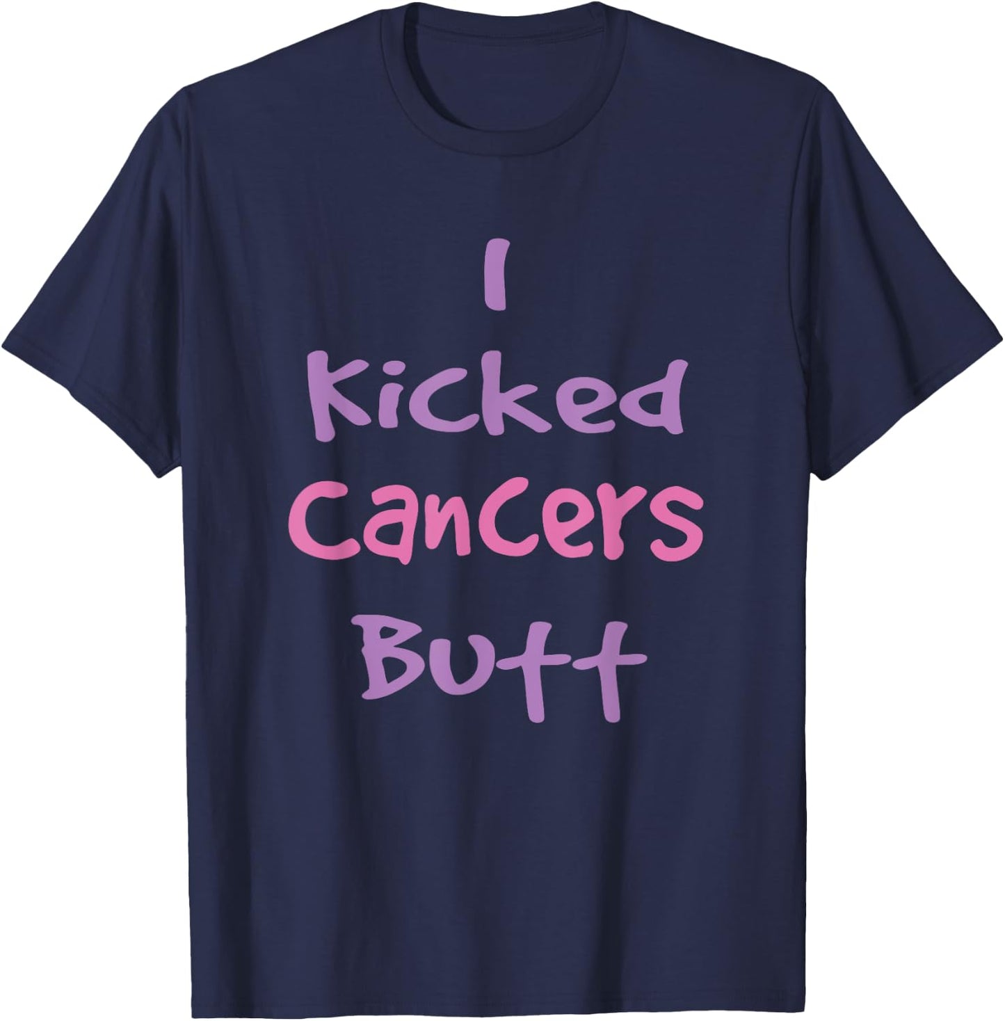I Kicked Cancers Butt T Shirt T-Shirt - T-Shirt | Navy