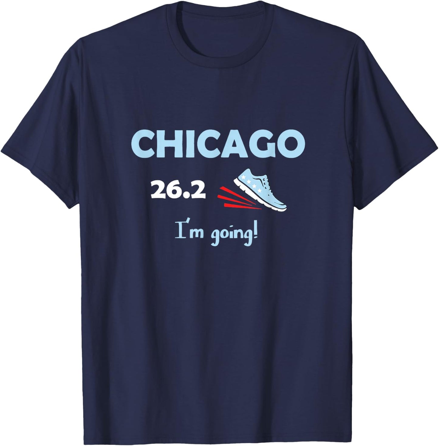 Chicago I'm Going Marathon Runner Running 26.2 T-Shirt - T-Shirt | Navy