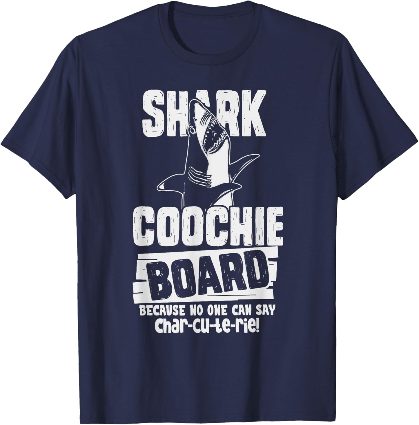 Shark Coochie Board, No One Can Say Charcuterie Food Pun T-Shirt - T-Shirt | Navy