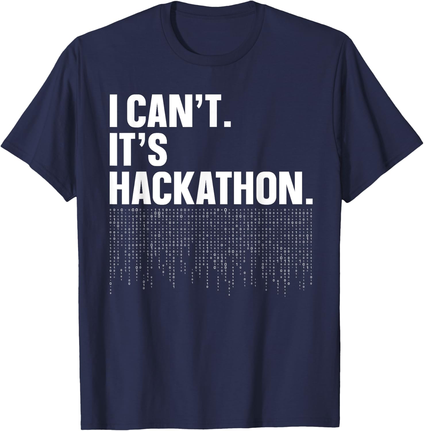 I Can't. It's Hackathon. - Programmer Hackathon Design T-Shirt - T-Shirt | Navy