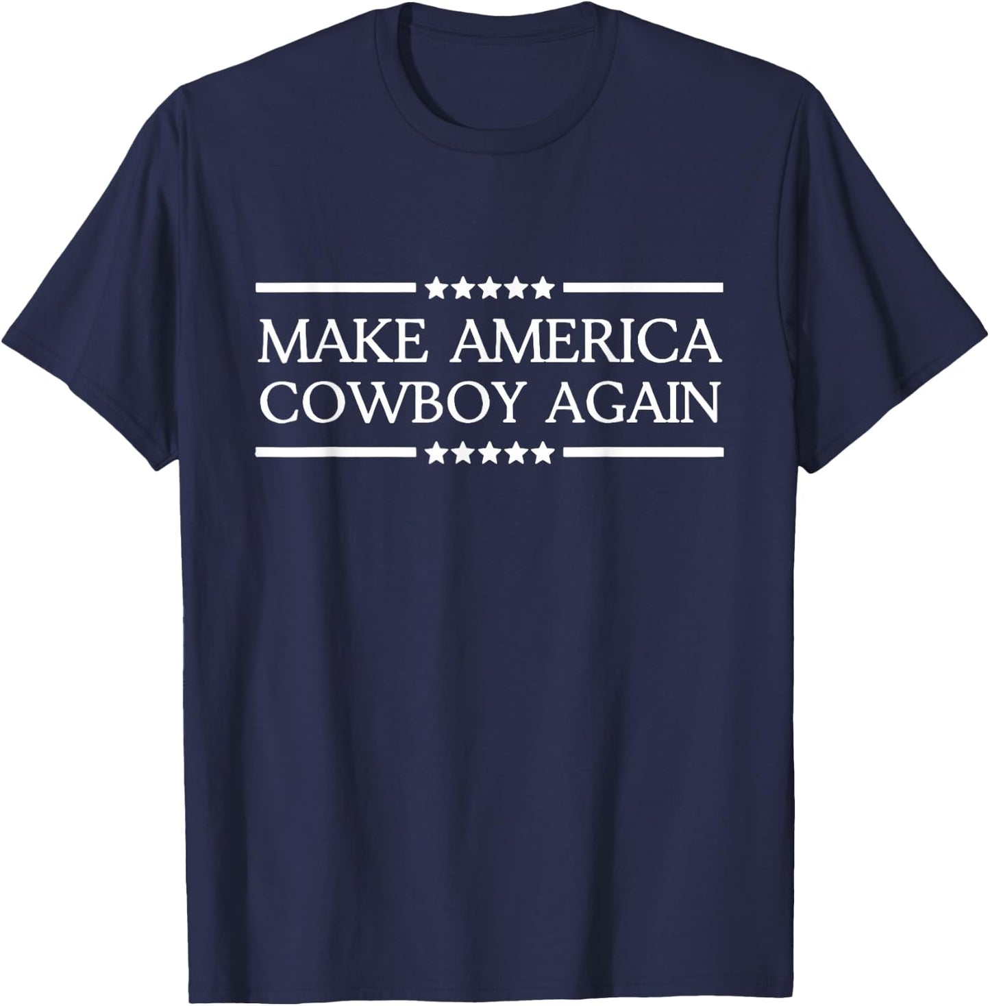 Makes America A Cowboy Again Western Life Country T-Shirt - T-Shirt | Navy
