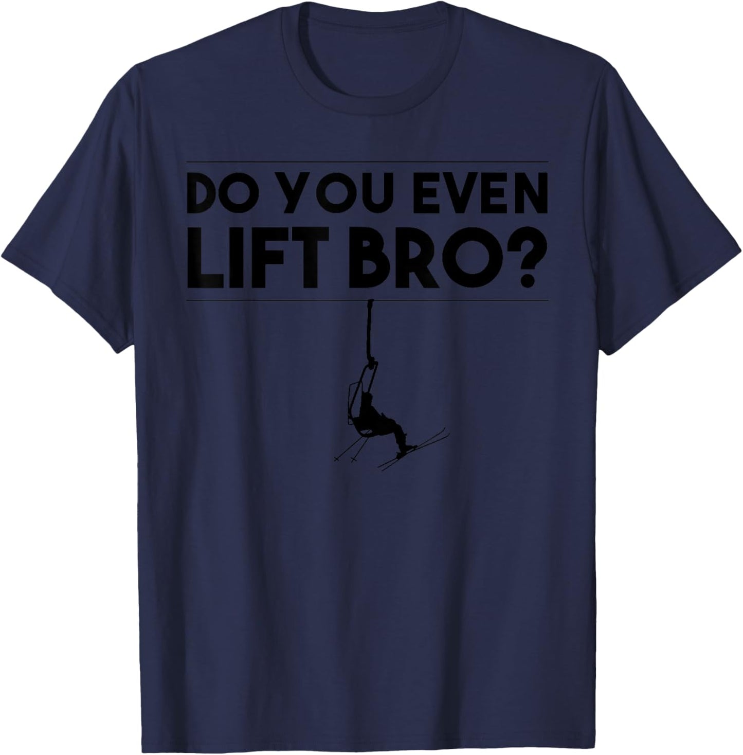 Funny Do You Even Lift Bro Gift | Cute Skiing Lover Men Boys T-Shirt - T-Shirt | Navy